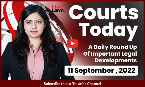 Courts Today- A Daily Round Up Of Important Legal Developments- 11.11.22