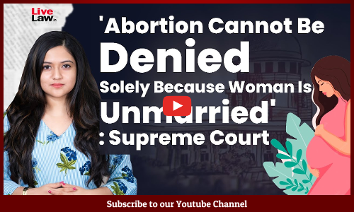 Abortion Cannot Be Denied Solely Because Woman Is Unmarried : Supreme Court [Video]
