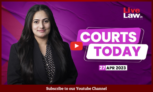 Courts Today 27.04.23: Same-Sex marriage, Ram Navami Violence, IT Rules Amendment [Video]