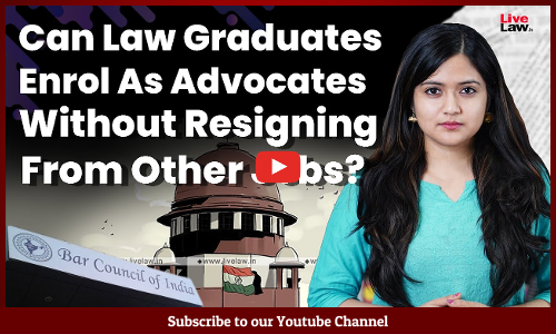 Can Law Graduates Enrol As Advocates Without Resigning From Other Jobs? [Video]