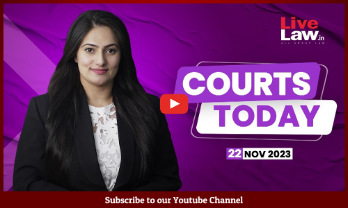 Courts Today 22.11.23: PMLA |JJ Rules 2007|‘The Wire’|District Bar Association Election And More[VIDEO]