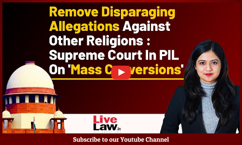 Remove Disparaging Allegations Against Other Religions : Supreme Court In PIL On Mass Conversions [VIDEO]