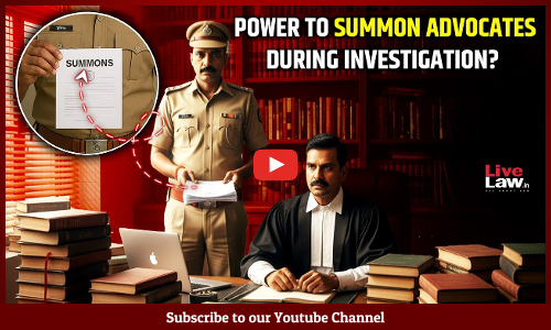 Power to summon advocates during investigation? Everything you need to know