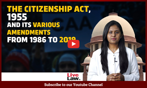 The Citizenship Act, 1955 And Its Various Amendments From 1986 To 2019 : Explained [VIDEO]