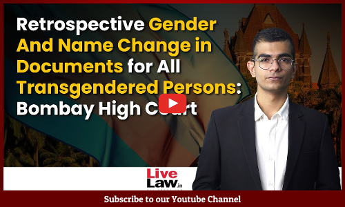 Retrospective Gender and Name Change in Documents for All Transgendered Persons: Bombay High Court [Video]