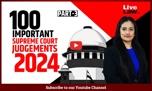 100 Important Judgements Of Supreme Court 2024 (PART 3) [VIDEO]