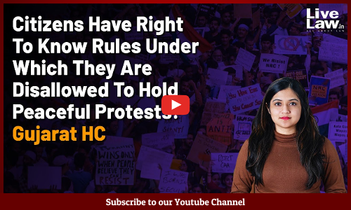 Citizens Have Right To Know Rules Under Which They Are Disallowed To Hold Peaceful Protests: Gujarat HC [VIDEO]