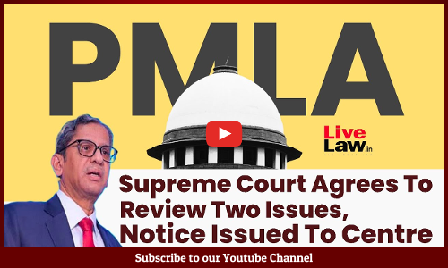 PMLA Review: Supreme Court Agrees To Review Two Issues, Notice Issued To Centre [Video]