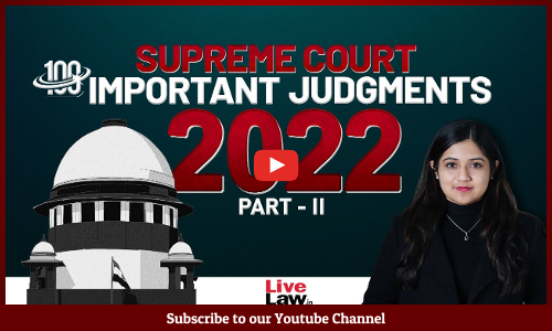 100 Important Supreme Court Judgments Of 2022 - PART-2 [VIDEO]