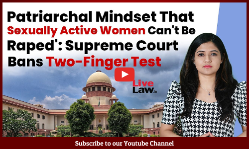 Patriarchal Mindset That Sexually Active Women Cant Be Raped: Supreme Court Bans Two-Finger Test [VIDEO]