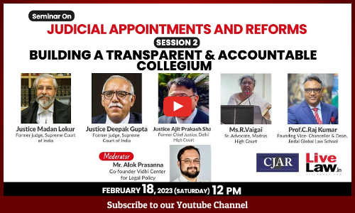 SESSION 2-  CJAR AND LIVELAW SEMINAR-  BUILDING A TRANSPARENT AND ACCOUNTABLE COLLEGIUM - LIVE NOW