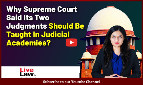 Why Supreme Court Said Its Two Judgments Should Be Taught In Judicial Academies? [VIDEO]