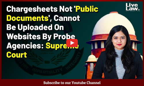 Chargesheets Not Public Documents, Cannot Be Uploaded On Websites By Probe Agencies: Supreme Court [VIDEO]