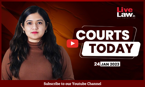 Courts Today- A Daily Round Up Of Important Legal Developments- 24.1.23