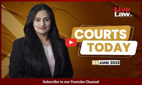 Courts Today 02.06.23: Law Commission Reports, Gokulraj Murder Case, Delhi Liquor Policy And More [VIDEO]