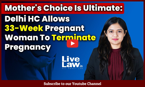 Mothers Choice Is Ultimate: Delhi HC Allows 33-Week Pregnant Woman To Terminate Pregnancy [VIDEO]