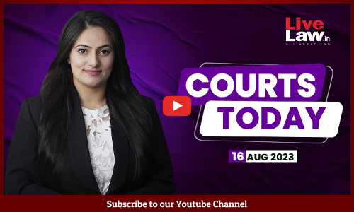 Courts Today 16.08.23: Article 370|Demolitions Near Krishna Janmabhoomi| Gender Stereotypes Handbook [VIDEO]