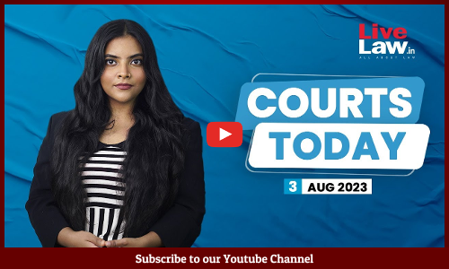 Courts Today 03.08.2023 : Manipur Violence, Gyanvapi Mosque Case, Bihar Caste Survey