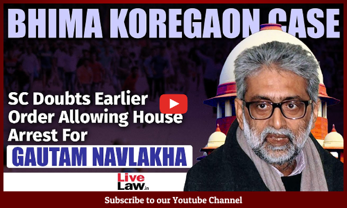Bhima Koregaon Case | Supreme Court Doubts Earlier Order Allowing House Arrest For Gautam Navlakha [Video]