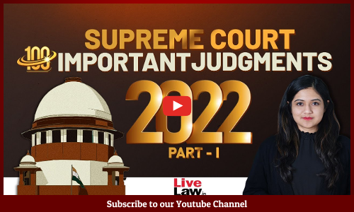 100 Important Supreme Court Judgments Of 2022 - PART-1 [VIDEO]