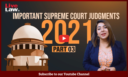 100 Important Supreme Court Judgments Of 2021 - PART-03