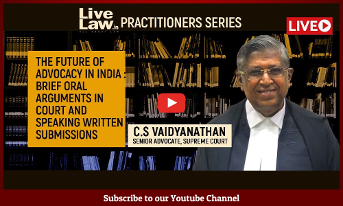 [LIVE NOW] The Future Of Advocacy In India: Brief Oral Arguments In Court And Speaking Written Submissions - By C.S.Vaidayanathan,Senior Advocate
