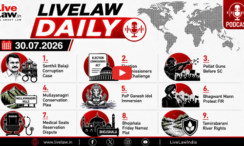LiveLaw Daily|Bhojshala Kamal Maula| Senthil Balaji| Tamirabarani River| Pellet Guns| EC Appointment