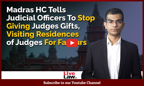 Stop Giving Judges Gifts, Visiting Residences of Judges For Favours: Madras HC To Judicial Officers [Video]