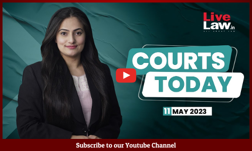 Courts Today 11.05.23: Shiv-Sena Case, Govt. Of Delhi Versus LG, Same-Sex Marriage Case And More [VIDEO]