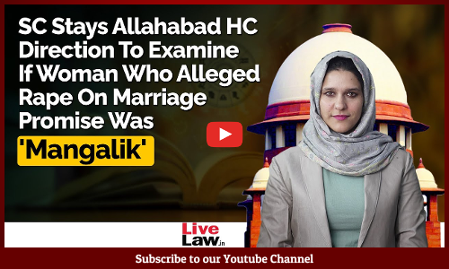 Supreme Court Stays Allahabad HC Order Directing To Examine If Alleged Rape Victim Is Mangalik [Video]