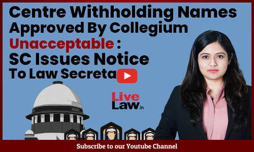 Centre Withholding Names Approved By Collegium Unacceptable : SC Issues Notice To Law Secretary [VIDEO]