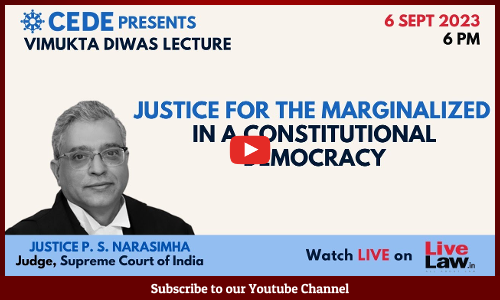 [LIVE NOW] Vimukta Diwas Lecture On ‘Justice For Marginalised In A Constitutional Democracy’ By Justice P.S. Narasimha