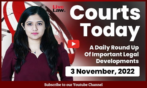 Courts Today- A Daily Round Up Of Important Legal Developments- 3.11.22