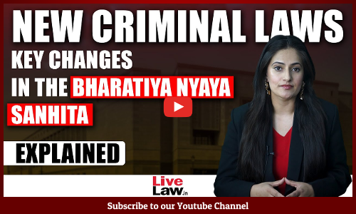New Criminal Laws Explained| Part 2 : The Bharatiya Nyaya Sanhita, 2023 [VIDEO]