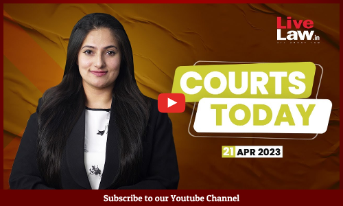 Courts Today 21.04.23: Govt of Delhi Versus LG | Gyanvapi Mosque Case | Fake News Case