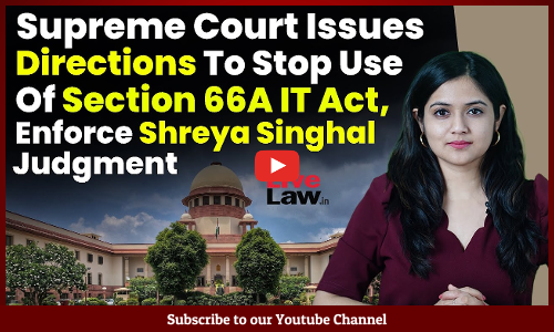 Supreme Court Issues Directions To Stop Use Of Section 66A IT Act, Enforce Shreya Singhal Judgment [VIDEO]