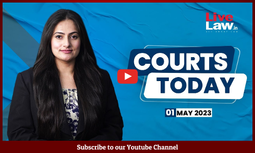 Courts Today 01.05.23: Irretrievable Breakdown Of MarriageIKrishna JanmabhoomiIAnti-Conversion Laws