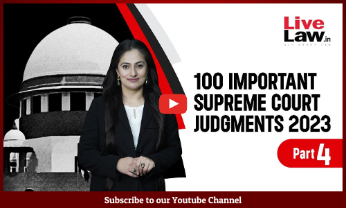100 Important Supreme Court Judgments Of 2023 -PART 4 [VIDEO]