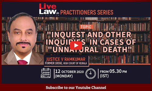 [LIVE NOW] [LiveLaw Practitioners Series] Inquest and Other Inquiries in cases of Unnatural Death: Justice V Ramkumar