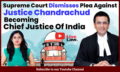 Supreme Court Dismisses Plea Against Justice Chandrachud Becoming Chief Justice Of India [VIDEO]