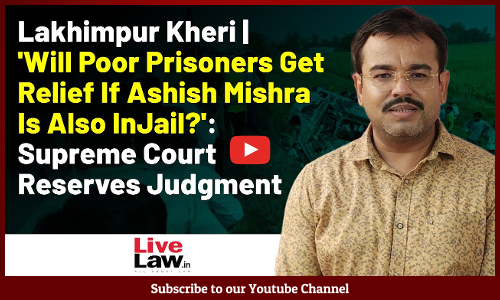 Will Poor Prisoners Get Relief If Ashish Mishra Is Also In Jail?: Supreme Court Reserves Judgment [VIDEO]