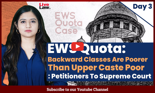 EWS Quota: Backward Classes Are Poorer Than Upper Caste Poor: Petitioners To Supreme Court [Day 3] [VIDEO]