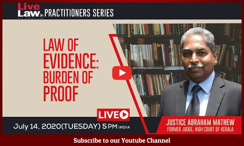[FULL VIDEO][LiveLaw Practitioners Series]  Law Of Evidence- Burden of Proof By Justice (Rtd) Abraham Mathew