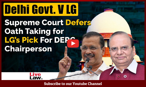 Delhi Govt. V LG: Supreme Court Defers Oath Taking for LG’s Pick For DERC Chairperson, Issues Notice [Video]