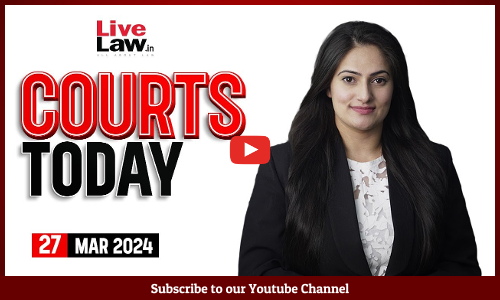 Courts Today 27.03.24: Arvind Kejriwals Plea| Live-In Relationships| Open Jails| Masala Bonds Case [VIDEO]